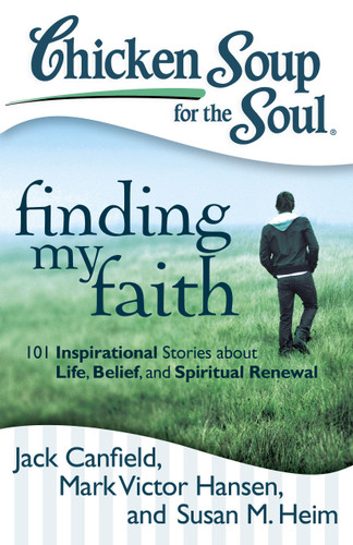 Chicken Soup for the Soul: Finding My Faith: 101 Inspirational Stories about Life, Belief, and Spiritual Renewal book cover by Jack Canfield, Mark Victor Hansen, Susan M. Heim