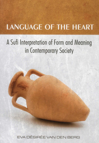 Language of the Heart: A Sufi Interpretation of Form (Sura) and Meaning (Mana) in Contemporary Society book cover by Eva Desiree van den Berg