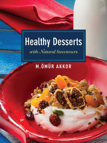 Healthy Desserts: with Natural Sweeteners book cover by Omur Akkor