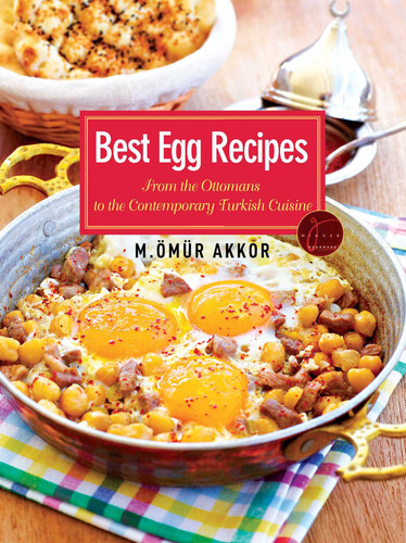 Best Egg Recipes: From the Ottomans to the Contemporary Turkish Cuisine book cover by Omur Akkor