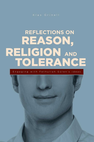 Reflections on Reason, Religion, and Tolerance: Engaging with Fethullah Gulen's Ideas book cover by Klass Grinell