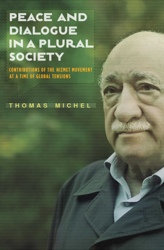 Peace and Dialogue in a Plural Society: Contributions of the Hizmet Movement at a time of Global Tensions book cover by Thomas Michel