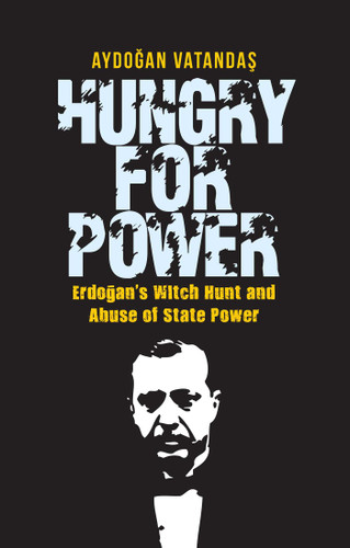 Hungry for Power: Erdogan's Witch Hunt and Abuse of State Power book cover by Aydogan Vatandas