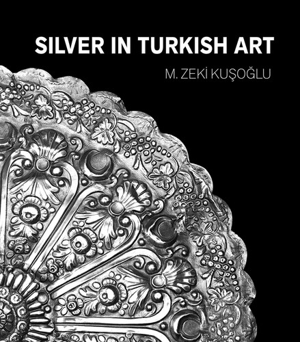 Silver in Turkish Art book cover by M. Zeki Kusoglu