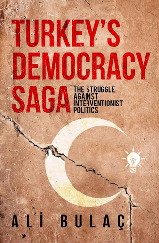 Turkey's Democracy Saga: The Struggle Against Interventionist Politics book cover by Ali Bulac
