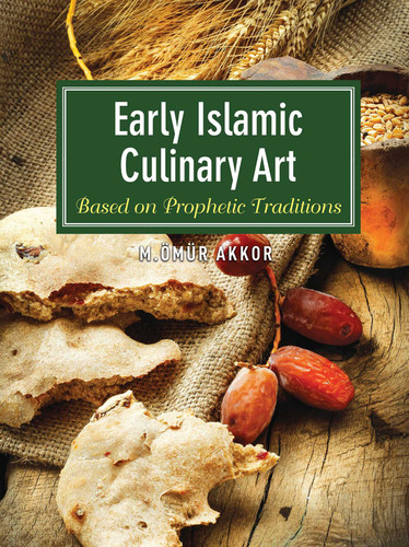 Early Islamic Culinary Art: Based on Prophetic Traditions book cover by Omur Akkor