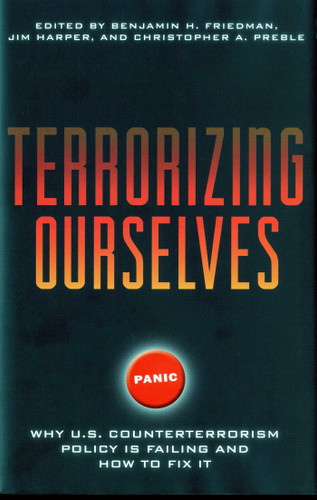 Terrorizing Ourselves: Why U.S. Counterterrorism Policy is Failing and How to Fix It book cover by 