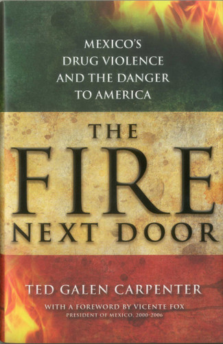 The Fire Next Door: Mexico's Drug Violence and the Danger to America book cover by Ted Galen Carpenter