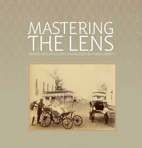 Mastering the Lens: Before and After Cartier-Bresson in Pondicherry book cover by Rahaab Allana, Shilpi Goswami, Deepak Bharathan