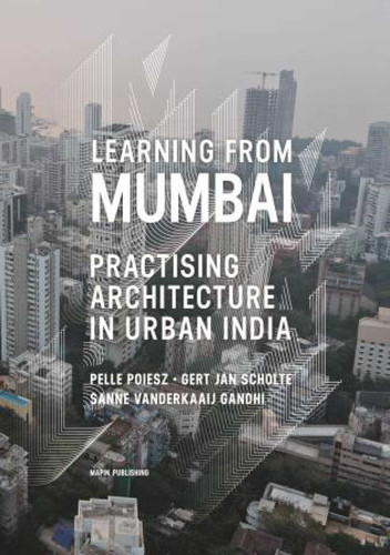 Learning from Mumbai: Practising Architecture in Urban India book cover by Gert Jan Scholte, Pelle Poiesz, Sanne Vanderkaaij Gandhi