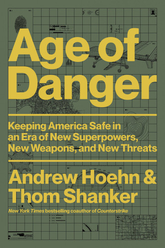 Age of Danger: Keeping America Safe in an Era of New Superpowers, New Weapons, and New Threats book cover by Andrew Hoehn, Thom Shanker