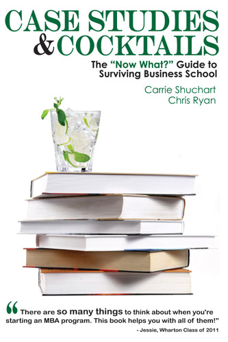 Case Studies & Cocktails: The "Now What?" Guide to Surviving Business School book cover by Carrie Shuchart, Chris Ryan