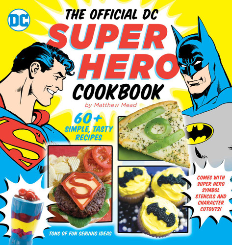 The Official DC Super Hero Cookbook: 60+ Simple, Tasty Recipes for Growing Super Heroes (DC Super Heroes) book cover by Matthew Mead