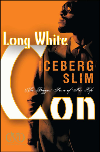Long White Con: The Biggest Score of His Life book cover by Iceberg Slim