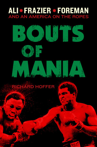 Bouts of Mania: Ali, Frazier, and Foreman--and an America on the Ropes book cover by Richard Hoffer