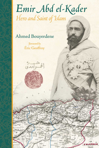 Emir Abd el-Kader: Hero and Saint of Islam book cover by Ahmed Bouyerdene