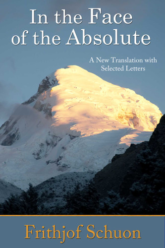 In the Face of the Absolute: A New Translation with Selected Letters book cover by Frithjof Schuon