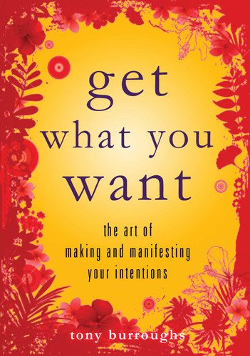 Get What You Want: The Art of Making and Manifesting Your Intentions book cover by Tony  Burroughs