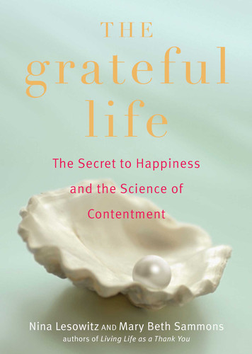 Grateful Life: The Secret to Happiness and the Science of Contentment book cover by Nina Lesowitz, Mary Beth Sammons
