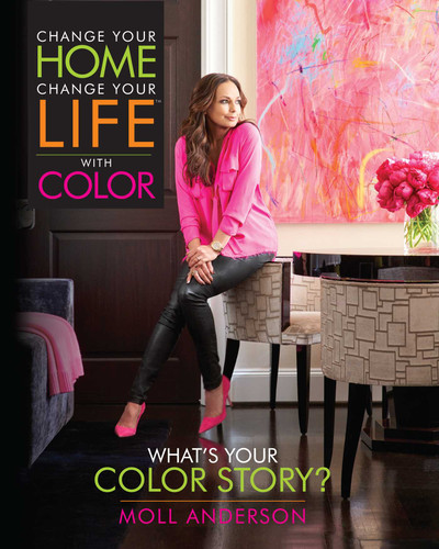 Change Your Home, Change Your Life with Color: What's Your Color Story? book cover by Moll Anderson