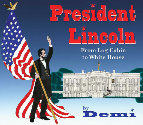 President Lincoln: From Log Cabin to White House book cover by DEMI