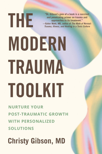 The Modern Trauma Toolkit: Nurture Your Post-Traumatic Growth with Personalized Solutions book cover by Christy Gibson