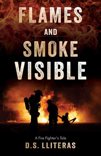 Flames and Smoke Visible: A Fire Fighter's Tale book cover by D. S. Lliteras