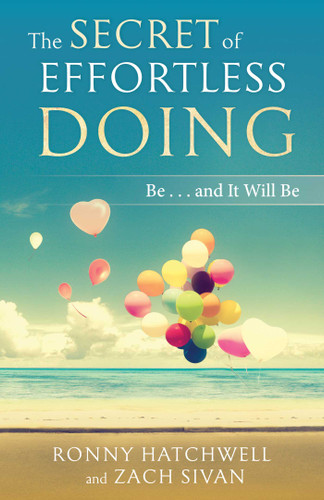 The Secret of Effortless Doing: Be...and It Will Be book cover by Ronny Hatchwell, Zach Sivan