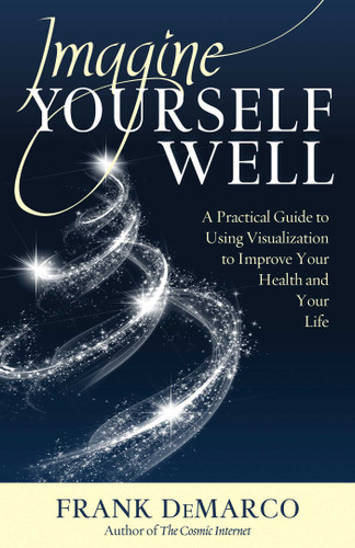 Imagine Yourself Well: A Practical Guide to Using Visualization to Improve Your Health and Your Life book cover by Frank DeMarco