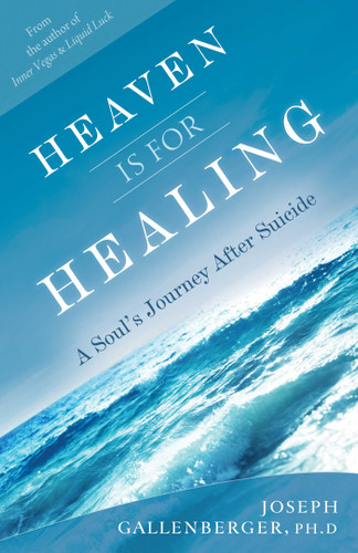 Heaven Is for Healing: A Soul's Journey After Suicide book cover by Joe Gallenberger