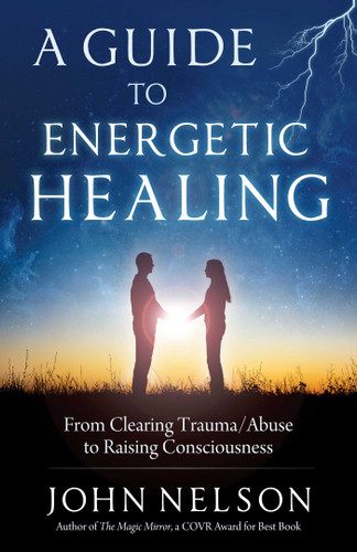 A Guide to Energetic Healing: From Clearing Trauma/Abuse to Raising Consciousness book cover by John Nelson