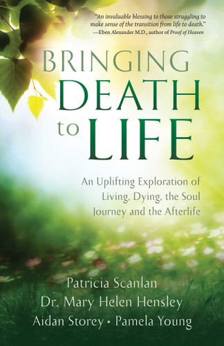 Bringing Death to Life: An Uplifting Exploration of Living, Dying, the Soul Journey and the Afterlife book cover by Patricia Scanlan, Dr. Mary Helen Hensley, Aidan Storey, Pamela Young
