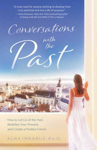 Conversations With the Past: How to Let Go of the Past, Redefine Your Present, and Create a Positive Future book cover by Aura, PhD Imbarus