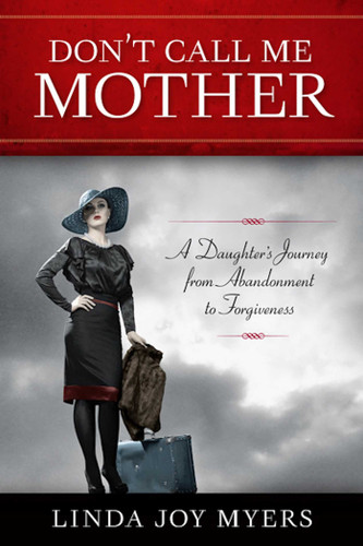 Don't Call Me Mother: A Daughter's Journey from Abandonment to Forgiveness book cover by Linda Joy Myers