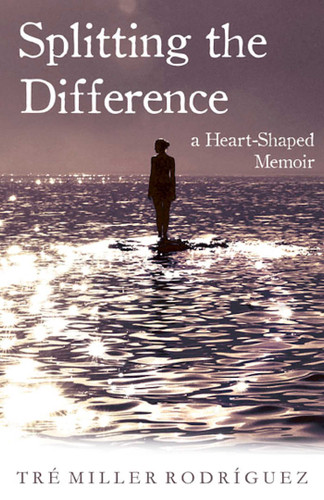 Splitting the Difference: A Heart-Shaped Memoir book cover by Tre Miller Rodriguez
