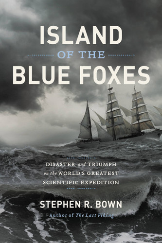 Island of the Blue Foxes: Disaster and Triumph on the World's Greatest Scientific Expedition (A Merloyd Lawrence Book) book cover by Stephen R. Bown