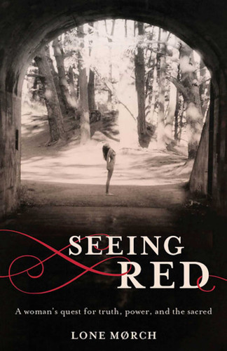 Seeing Red: A Woman's Quest for Truth, Power, and the Sacred book cover by Lone Morch
