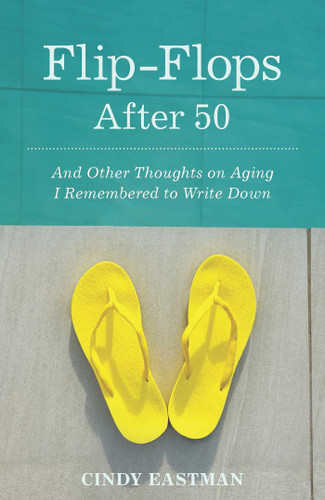 Flip-Flops After Fifty: And Other Thoughts on Aging I Remembered to Write Down book cover by Cindy Eastman