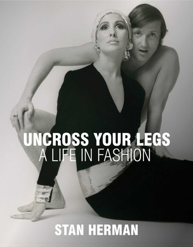 Uncross Your Legs: A Life in Fashion book cover by Stan Herman