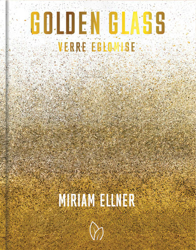 Golden Glass: Verre Églomisé book cover by Miriam Ellner