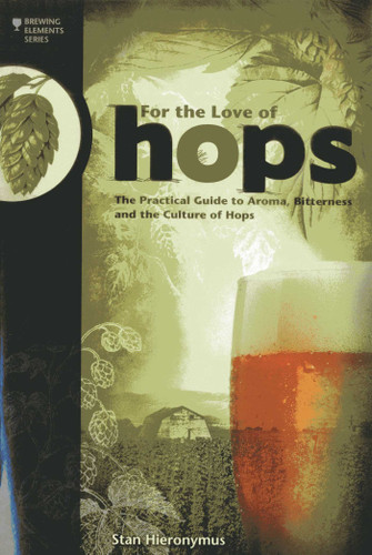 For The Love of Hops: The Practical Guide to Aroma, Bitterness and the Culture of Hops (Brewing Elements) book cover by Stan Hieronymus