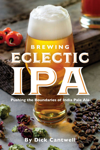 Brewing Eclectic IPA: Pushing the Boundaries of India Pale Ale book cover by Dick Cantwell
