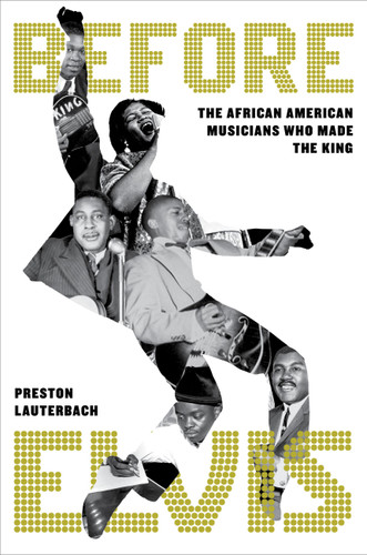 Before Elvis: The African American Musicians Who Made the King book cover by Preston Lauterbach