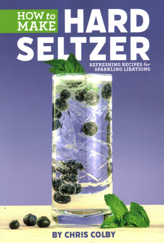 How to Make Hard Seltzer: Refreshing Recipes for Sparkling Libations book cover by Chris Colby