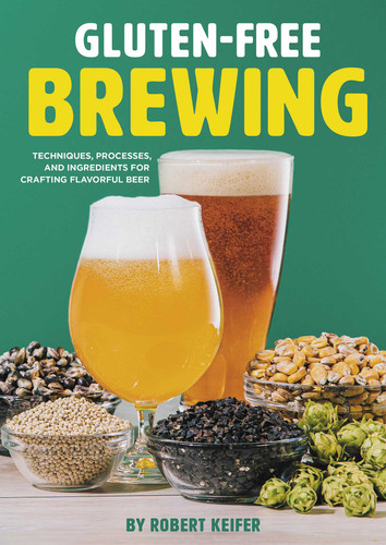 Gluten-Free Brewing: Techniques, Processes, and Ingredients for Crafting Flavorful Beer book cover by Robert Keifer