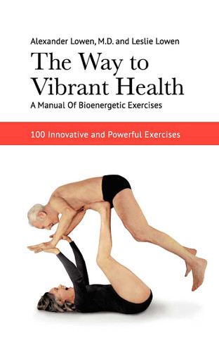 The Way to Vibrant Health: A Manual of Bioenergetic Exercises: 100 Innovative and Powerful Exercises book cover by Alexander Lowen