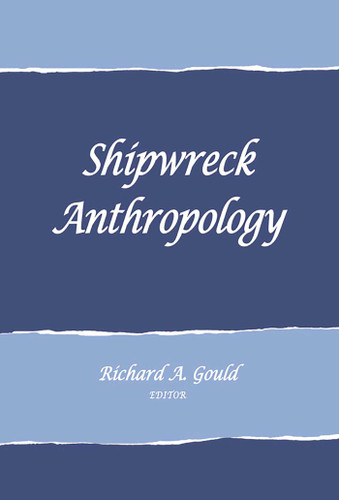 Shipwreck Anthropology (School for Advanced Research Advanced Seminar Series) book cover by 