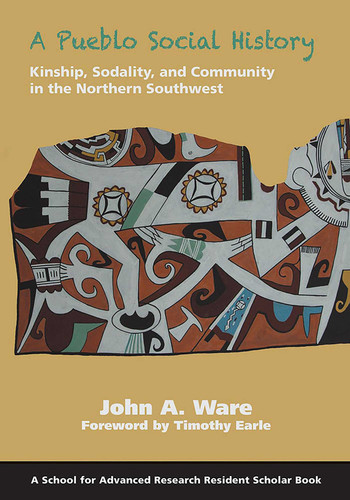 A Pueblo Social History: Kinship, Sodality, and Community in the Northern Southwest (A School for Advanced Research Resident Scholar Book) book cover by John A. Ware