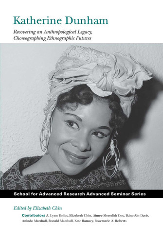 Katherine Dunham: Recovering an Anthropological Legacy, Choreographing Ethnographic Futures (School for Advanced Research Advanced Seminar Series) book cover by 