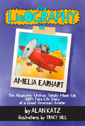 The Lieography of Amelia Earhart: The Absolutely Untrue, Totally Made Up, 100% Fake Life Story of a Great American Aviator (LieOgraphies) book cover by Alan Katz